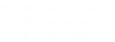 Grace Bible Church of Woodbine
1904 S. Vel Terra Rd.              
Elizabeth, IL  61028 
